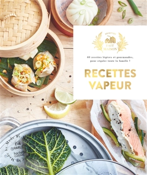 Recettes vapeur : 60 recettes légères et gourmandes, pour régaler toute la famille ! - Eva Harlé