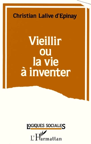 Vieillir ou la Vie à inventer - Christian Lalive d'Epinay