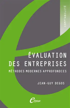 Evaluation des entreprises : méthodes modernes approfondies - Jean-Guy Degos