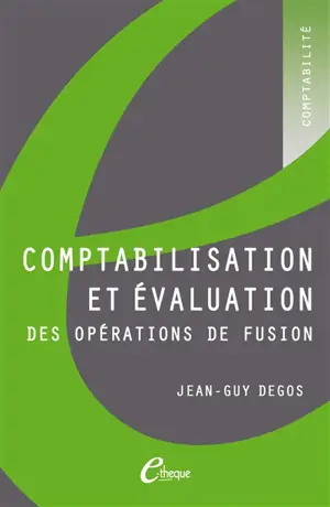 Comptabilisation et évaluation des opérations de fusion - Jean-Guy Degos