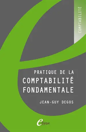 Pratique de la comptabilité fondamentale - Jean-Guy Degos