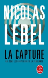 La capture : qui sème les coups récolte la vengeance - Nicolas Lebel