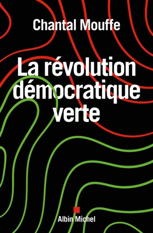 La révolution démocratique verte : le pouvoir des affects en politique - Chantal Mouffe