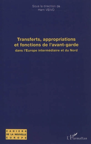 Transferts, appropriations et fonctions de l'avant-garde dans l'Europe intermédiaire et du Nord