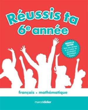 Réussis ta 6e année ! : français, mathématique - Françoise Tchou