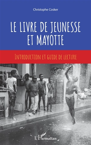 Le livre de jeunesse et Mayotte : introduction et guide de lecture - Christophe Cosker