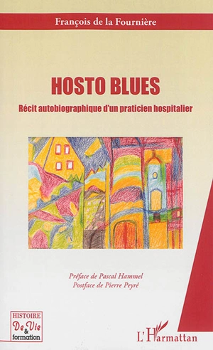 Hosto blues : récit autobiographique d'un praticien hospitalier - François de La Fournière