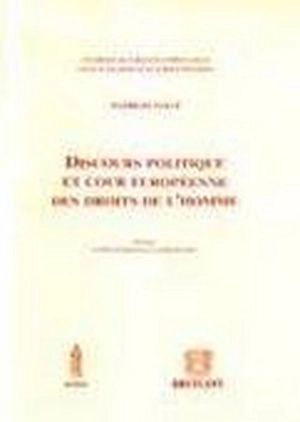 Discours politique et Cour européenne des droits de l'homme : fondements et limites de la liberté d'expression politique dans la jurisprudence de la Cour de Strasbourg - Mathilde Hallé