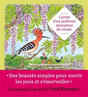 Carnet d'un jardinier amoureux du vivant - Frédéric Bernard