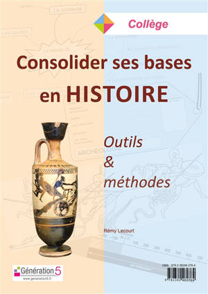 Consolider ses bases en histoire : outils & méthodes : collège - Rémy Lecourt