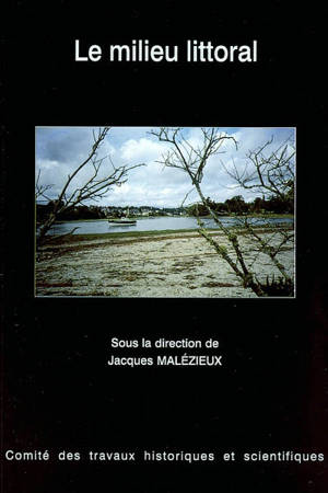 Le milieu littoral : actes du 124e Congrès national des sociétés historiques et scientifiques, Nantes, 1999 - Congrès national des sociétés historiques et scientifiques (124 ; 1999 ; Nantes)