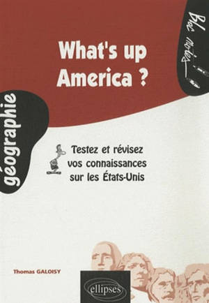 What's up America ? : testez et révisez vos connaissances sur les États-Unis - Thomas Galoisy