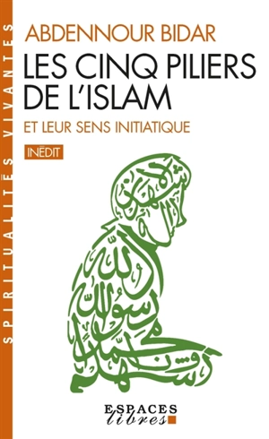 Les cinq piliers de l'islam et leur sens initiatique - Abdennour Bidar