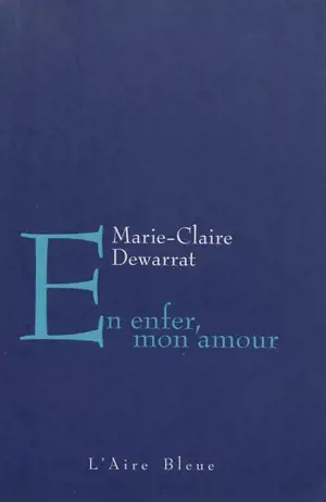 En enfer, mon amour - Marie-Claire Dewarrat