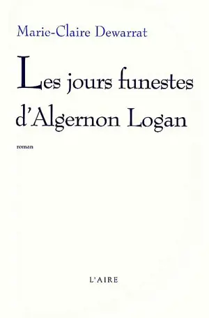 Les jours funestes d'Algernon Logan - Marie-Claire Dewarrat