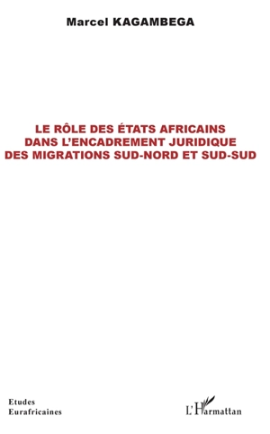 Le rôle des Etats africains dans l'encadrement juridique des migrations Sud-Nord et Sud-Sud - Marcel Kagambega