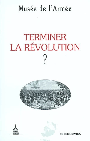 Terminer la Révolution ? : actes du colloque