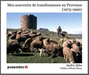 Souvenirs de transhumance en Haute-Provence : 1975-1990 - André Abbe