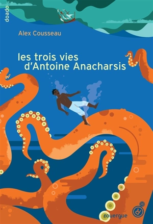 Les trois vies d'Antoine Anacharsis - Alex Cousseau