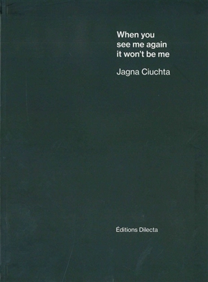 When you see me again, it won't be me - Jagna Ciuchta