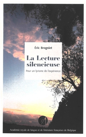 La lecture silencieuse : pour un lyrisme de l'expérience - Eric Brogniet