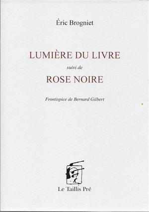 Lumière du livre. Rose noire - Eric Brogniet