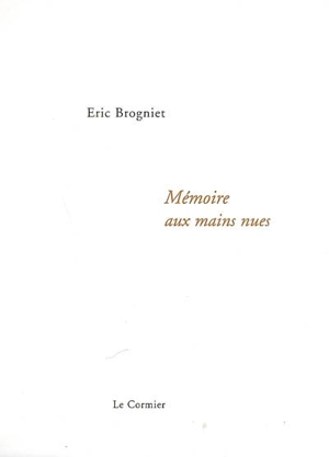 Mémoire aux mains nues - Eric Brogniet