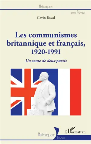 Les communismes britannique et français, 1920-1991 : un conte de deux partis - Gavin Bowd