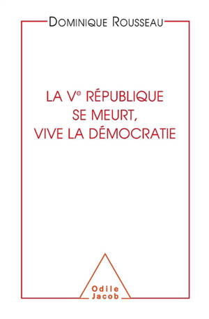 La Ve République se meurt, vive la démocratie - Dominique Rousseau