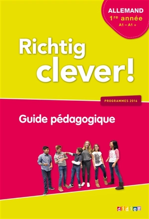 Richtig clever ! allemand 1re année, A1-A1+ : guide pédagogique : programmes 2016 - Wolf Halberstadt