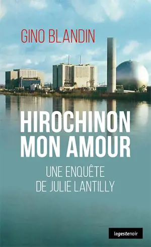 Une enquête de Julie Lantilly. Hirochinon mon amour - Gino Blandin