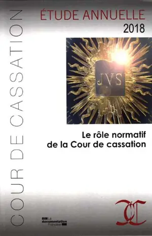 Le rôle normatif de la Cour de cassation : étude annuelle 2018 - France. Cour de cassation