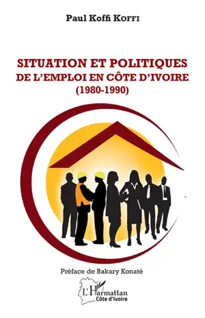 Situation et politiques de l'emploi en Côte d'Ivoire (1980-1990) - Paul Koffi Koffi