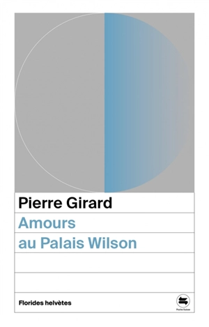 Amours au Palais Wilson : et autres textes - Pierre Girard
