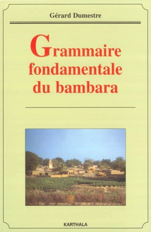 Grammaire fondamentale du bambara - Gérard Dumestre