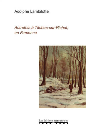 Autrefois à Titches-sur-Richot, en Famenne - Adolphe Lambilotte