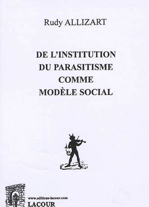 De l'institution du parasitisme comme modèle social - Rudy Allizart