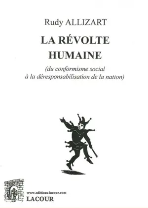 La révolte humaine : du conformisme social à la déresponsabilisation de la nation - Rudy Allizart