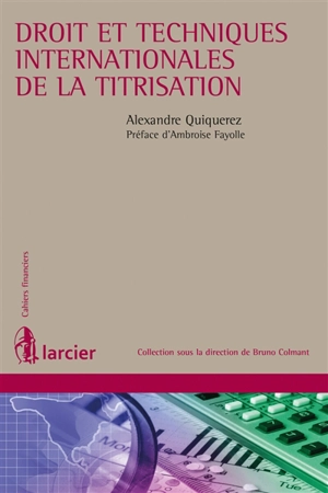 Droit et techniques de la titrisation internationale - Alexandre Quiquerez