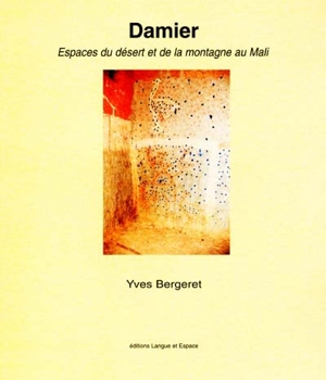 Damier : espaces du désert et de la montagne au Mali : août 2000 - Yves Bergeret