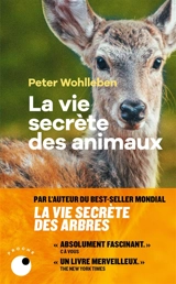 La vie secrète des animaux : amour, deuil, compassion : un monde caché s'ouvre à nous - Peter Wohlleben