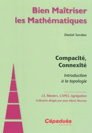 Compacité, connexité : introduction à la topologie : L3, masters, CAPES, agrégation - Daniel Sondaz