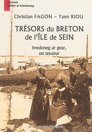 Trésors du breton de l'île de Sein. Bredoneg ar gear, on teuzeur - Christian Fagon