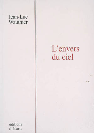 L'envers du ciel : poèmes - Jean-Luc Wauthier