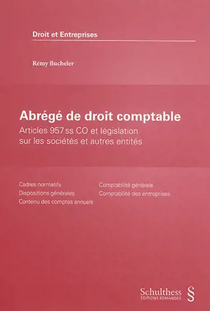 Abrégé de droit comptable : articles 957 ss CO et législation sur les sociétés et autres entités : cadres normatifs, dispositions générales, contenu des comptes annuels, comptabilité générale, comptabilité des entreprises - Rémy Bucheler