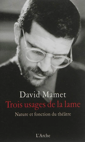 Trois usages de la lame : nature et fonction du théâtre - David Mamet