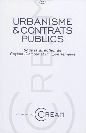 Urbanisme & contrats publics : les contrats publics dans la mise en place d'une opération d'urbanisme : actes du colloque du 13 avril 2012, Université de Montpellier, Faculté de droit