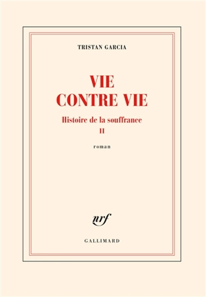 Histoire de la souffrance. Vol. 2. Vie contre vie - Tristan Garcia