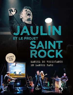 Jaulin et le projet saint Rock : manuel de résistance en langue rare : Dans les arantèles, paroles et traductions - Yannick Jaulin