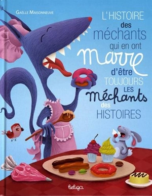 L'histoire des méchants qui en ont marre d'être toujours les méchants des histoires - Gaële Maisonneuve